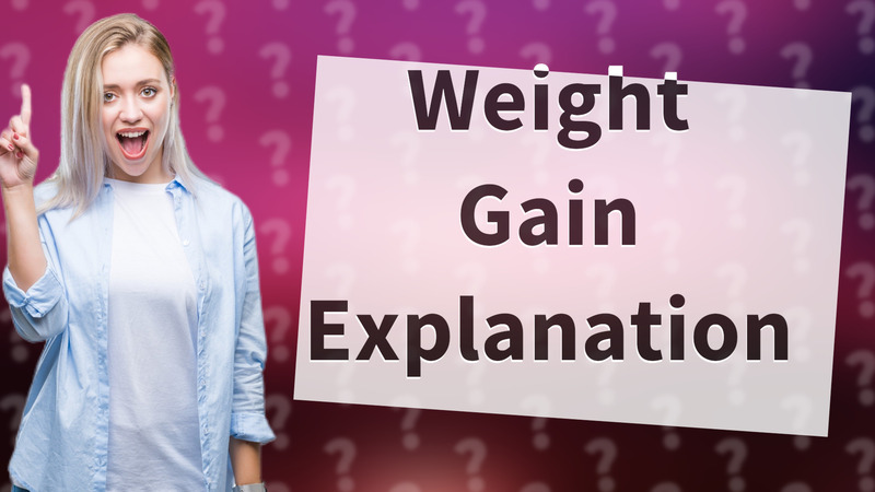 Weight Gain Explanation