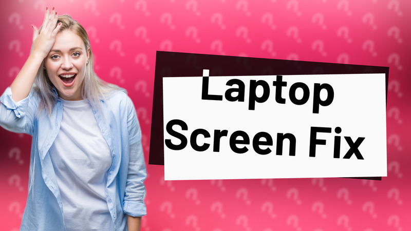 Laptop Screen Fix