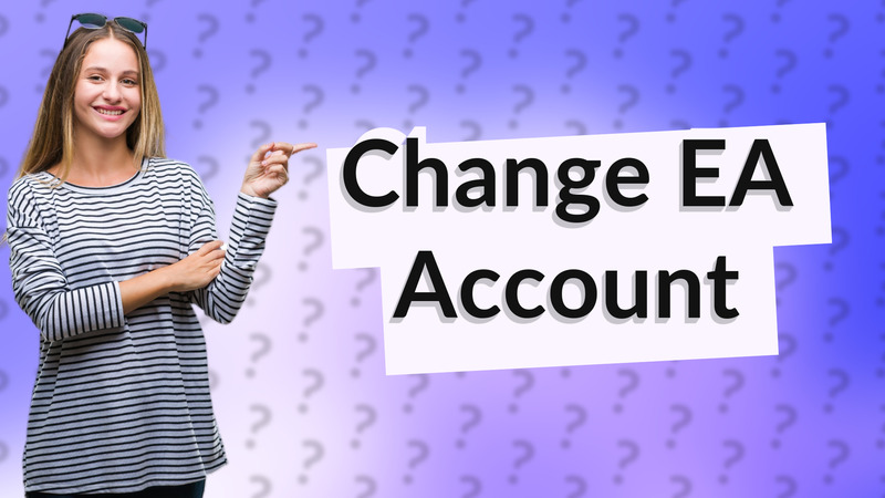 Change EA Account