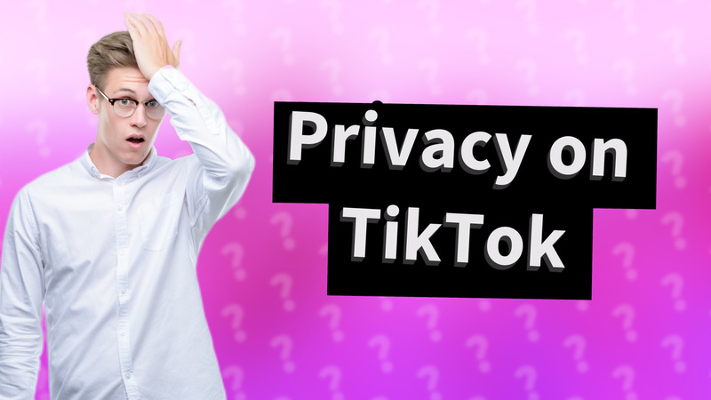 Privacy on TikTok