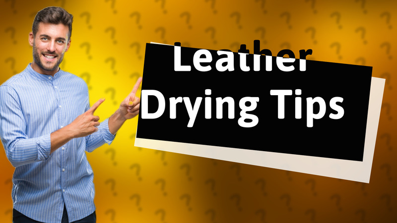 Leather Drying Tips