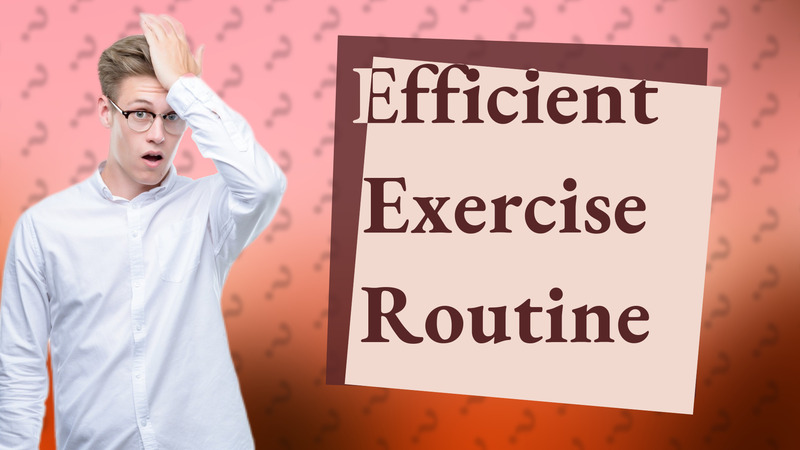 Efficient Exercise Routine