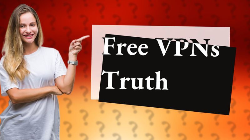 Free VPNs Truth