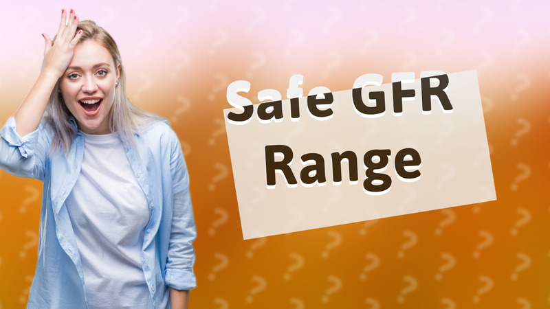 Safe GFR Range