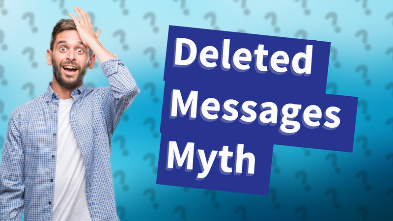 Deleted Messages Myth