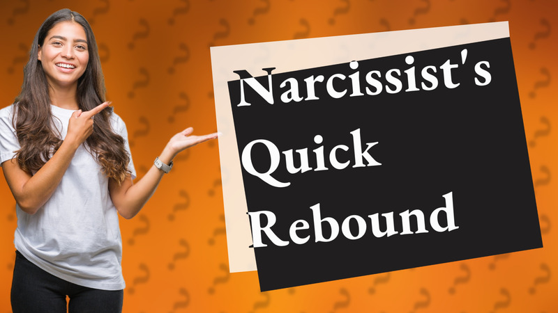 Narcissist's Quick Rebound