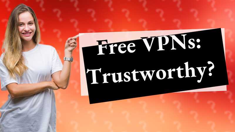 Free VPNs: Trustworthy?