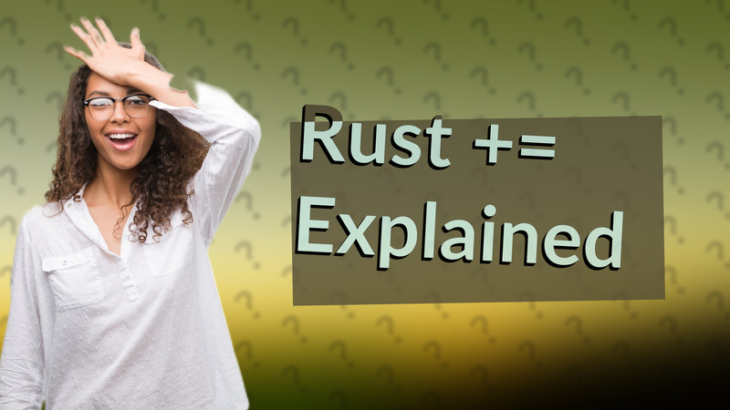 Rust += Explained