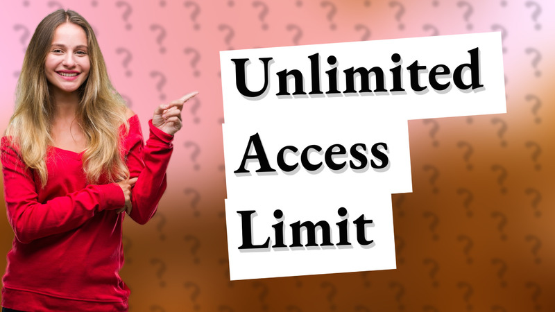 Unlimited Access Limit