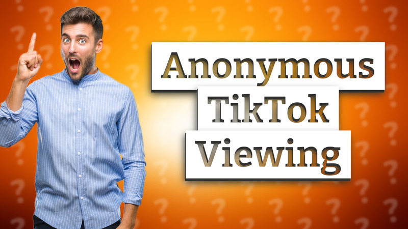 Anonymous TikTok Viewing
