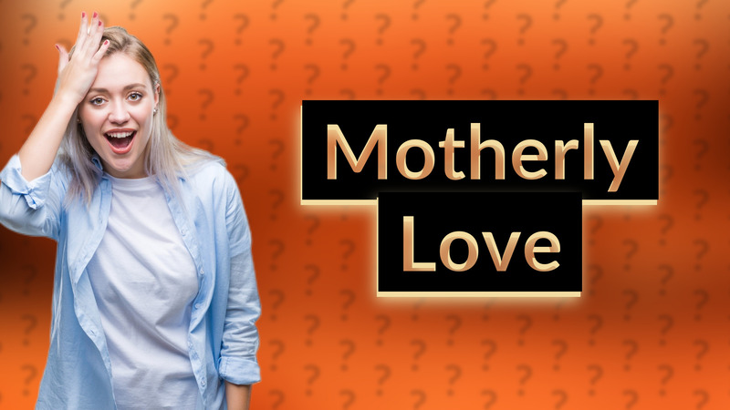 Motherly Love