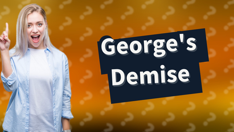 George's Demise