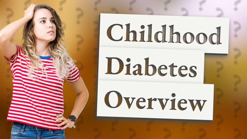 Childhood Diabetes Overview