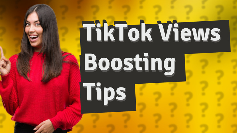 TikTok Views Boosting Tips
