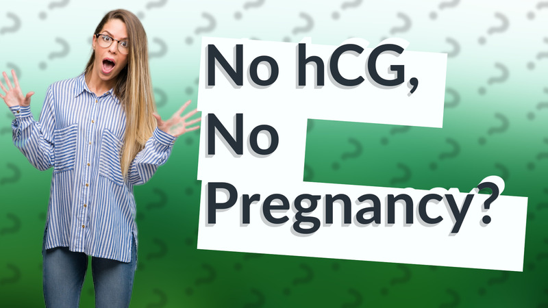 No hCG, No Pregnancy?