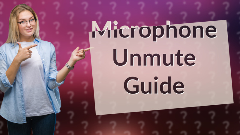 Microphone Unmute Guide