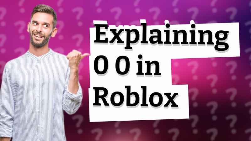 Explaining 0 0 in Roblox