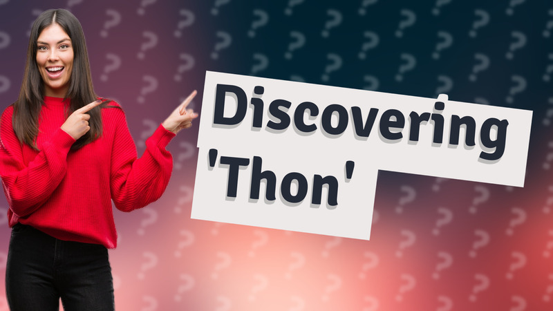 Discovering 'Thon'