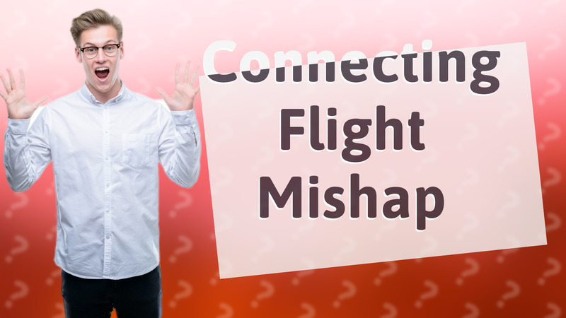 Connecting Flight Mishap