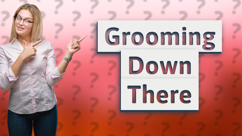 Grooming Down There