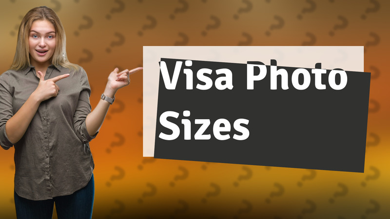 Visa Photo Sizes