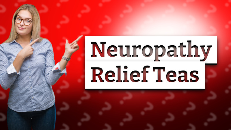 Neuropathy Relief Teas