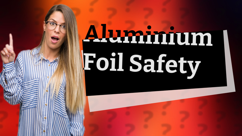 Aluminium Foil Safety