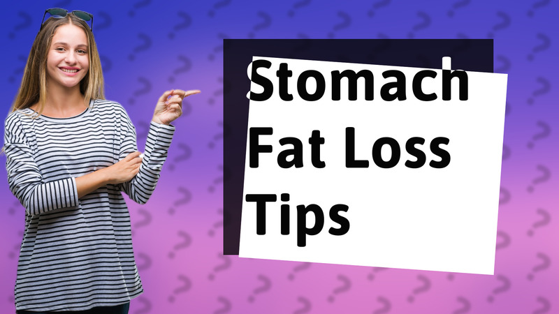Stomach Fat Loss Tips