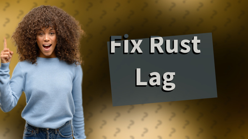Fix Rust Lag