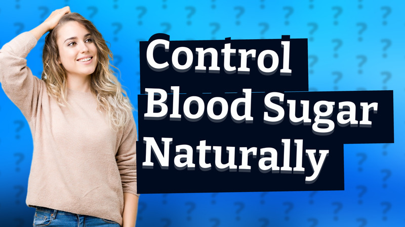 Control Blood Sugar Naturally