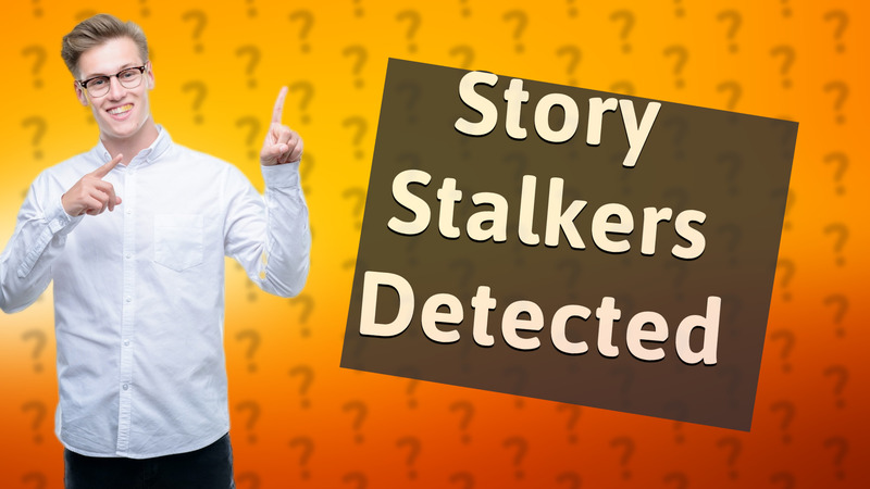 Story Stalkers Detected