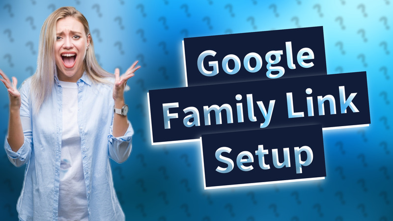 Google Family Link Setup