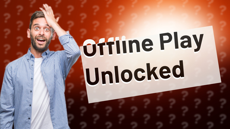 Offline Play Unlocked