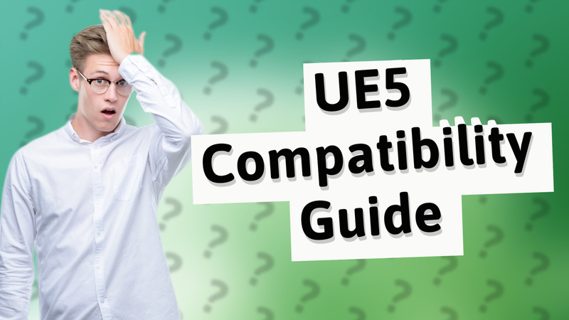 UE5 Compatibility Guide