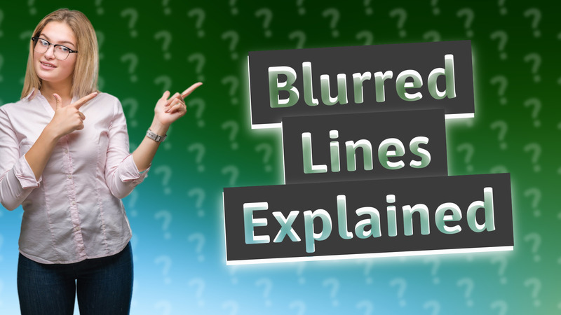 Blurred Lines Explained