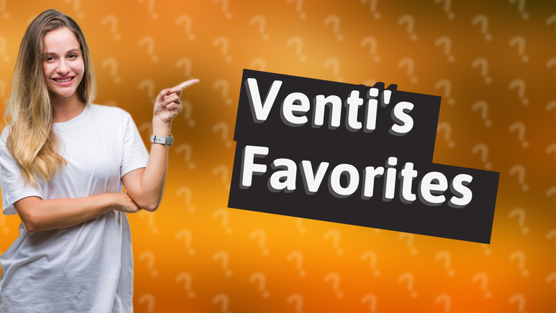 Venti's Favorites