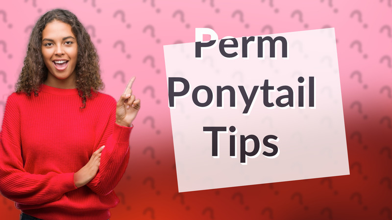Perm Ponytail Tips