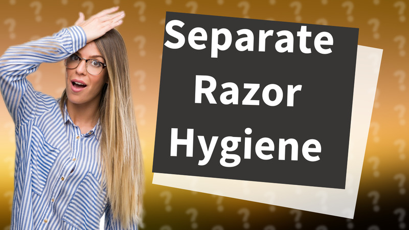 Separate Razor Hygiene