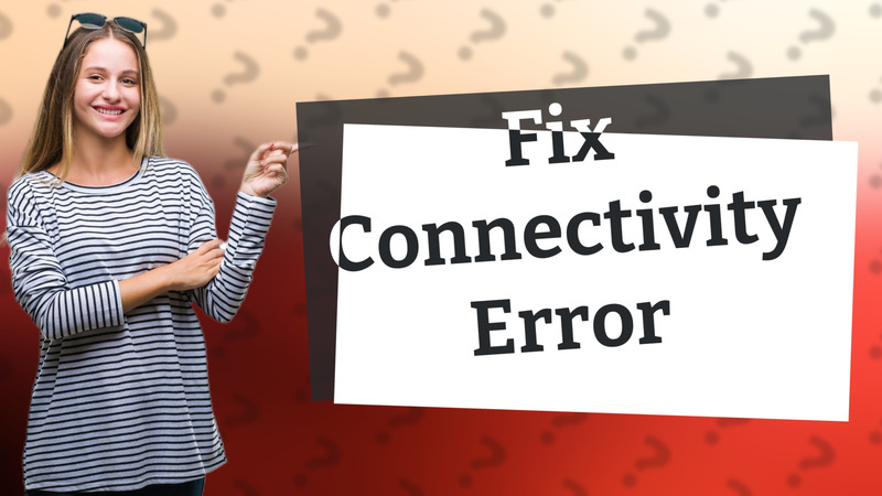 Fix Connectivity Error