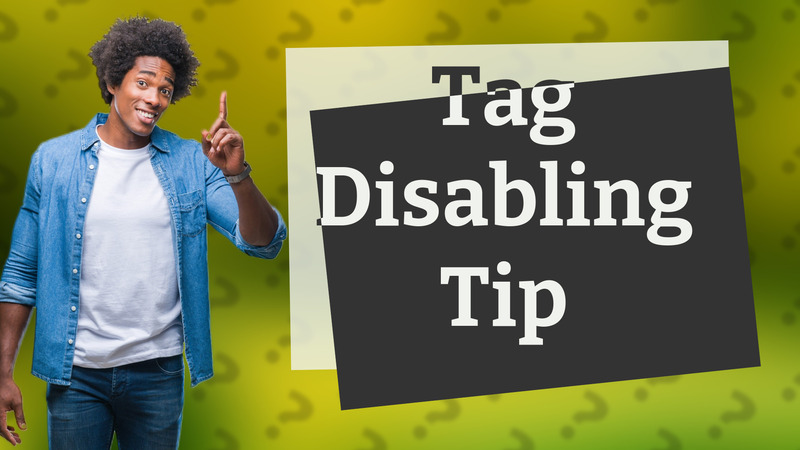 Tag Disabling Tip