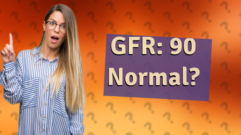 GFR: 90 Normal?