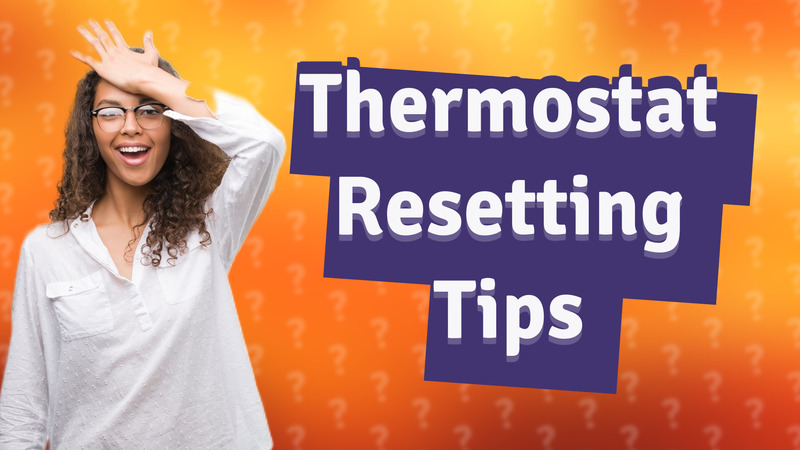 Thermostat Resetting Tips