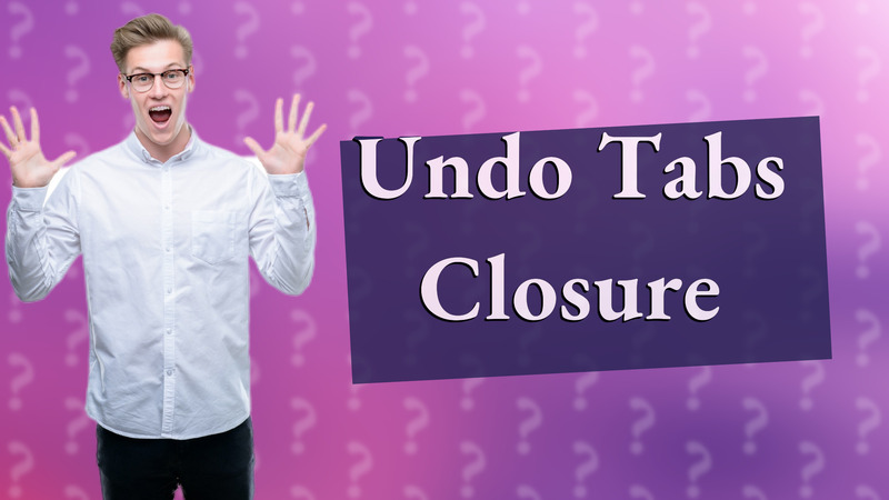 Undo Tabs Closure