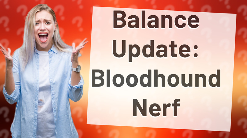 Balance Update: Bloodhound Nerf