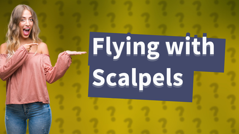 Flying with Scalpels