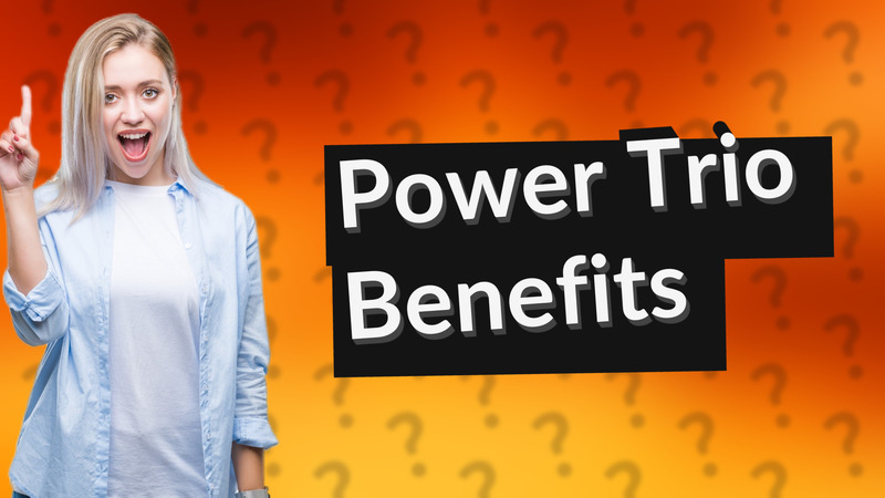 Power Trio Benefits