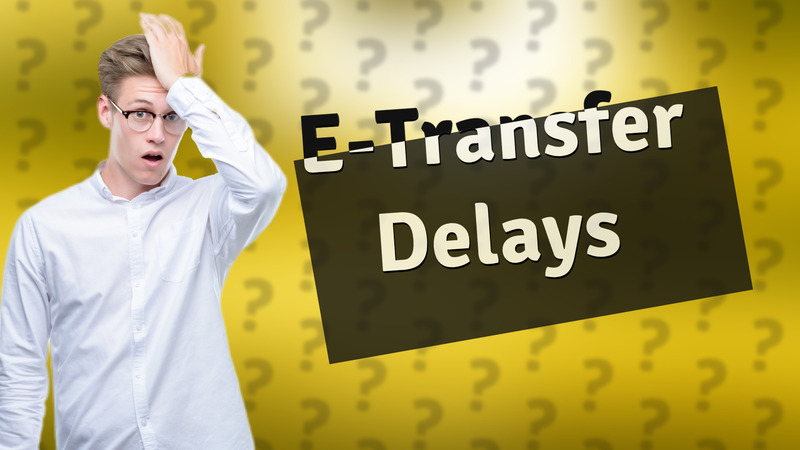 E-Transfer Delays