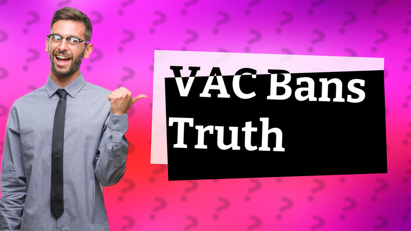 VAC Bans Truth