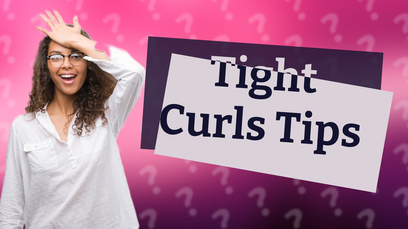 Tight Curls Tips