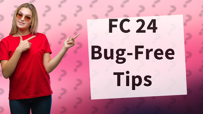 FC 24 Bug-Free Tips